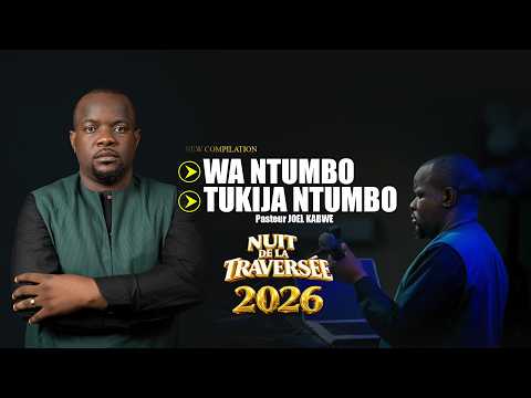 WA NTUMBO -TUKIJA NTUMBO | NEW COMPILATION_NUIT DE LA TRAVERSEE |PASTEUR JOEL KABWE