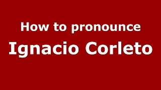How to pronounce Ignacio Corleto