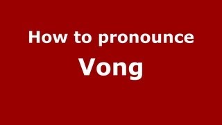 How to pronounce Vong