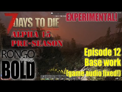 7 Days to Die Alpha 15 (experimental) Preseason | Episode 12 Base work