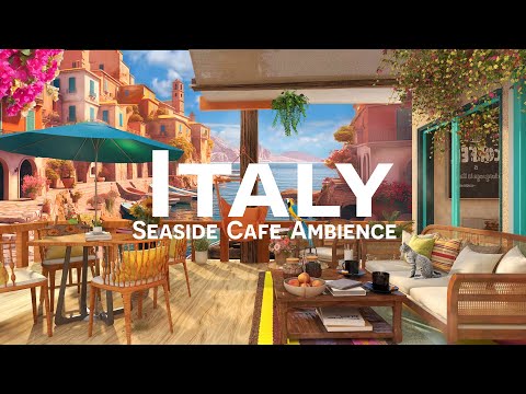 Romance Italian Seaside Cafe Ambience - Positive Bossa Nova Music for Good Mood & Stress Relief