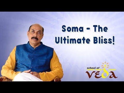 Soma - The Ultimate Bliss! | Anuvaka 7 | School of Veda | Vedas Explained | Neelakanta Iyer