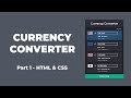 Currency Converter with HTML, CSS and JavaScript (Part 1) Currency Converter with HTML, CSS and JavaScript (Part 1)