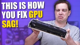 How to fix GPU sag… The right way!