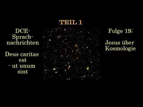 Folge 19 (Teil 1); Jesus über Kosmologie| - DCE Sprachnachrichten - Deus caritas est - ut unum sint