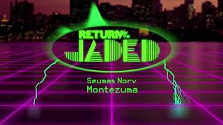 Seumas Norv - Montezuma (Return of the Jaded Remix)