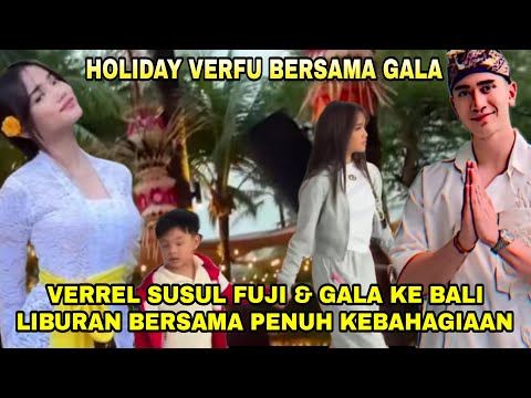 BALI IN LOVE!!!VERREL AKHIRNYA PUTUSKAN SUSUL FUJI & GALA KE BALI UNTUK LIBURAN BERSAMA