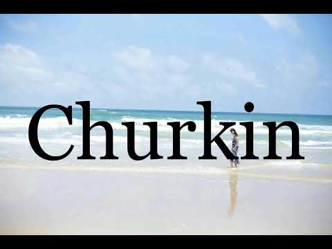 How To Pronounce Churkin🌈🌈🌈🌈🌈🌈Pronunciation Of Churkin
