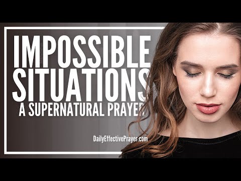 Prayer For The Impossible To Get Out Of Your Way | Impossible Situations