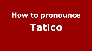 How to pronounce Tatico