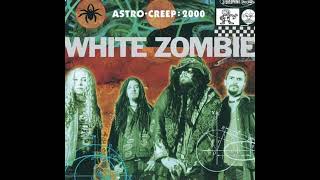 More Human Than Human,                                                                  White Zombie