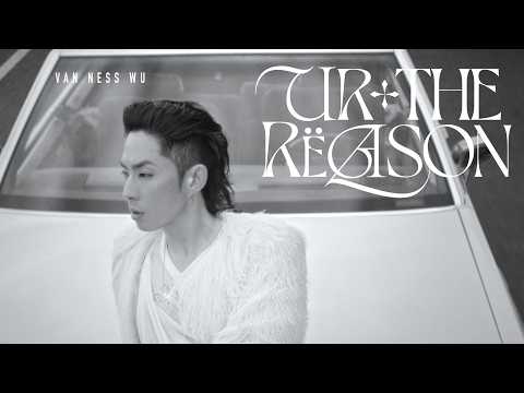 Van Ness 吳建豪 [ Ur The Reason ] Official Music Video (Van Ness 吳建豪 [ Ur The Reason ] Official Music Video)