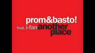 Prom & Basto Ft. I-Fan - Another place (Basto remix)