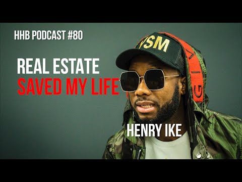 REAL ESTATE SAVED MY LIFE w/ Sir Henry Ike | HHB PODCAST #80