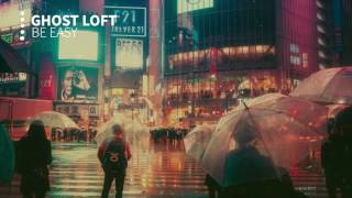 GHOST LOFT - Be Easy