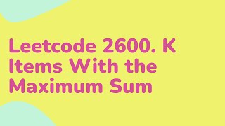 YouTube video 'Leetcode 2600. K Items With the Maximum Sum || PART 1'