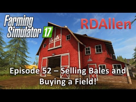 Farming Simulator 17 Gold Crest Valley E52 - Selling Bales and Buying a Field