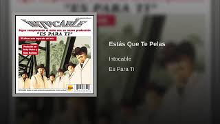 Intocable - Estás Que Te Pelas