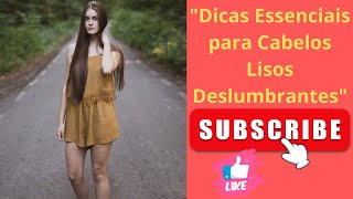 Dicas Essenciais para Cabelos Lisos Deslumbrantes