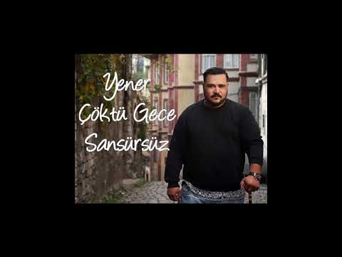 Yener - Çöktü Gece (Sansürsüz)