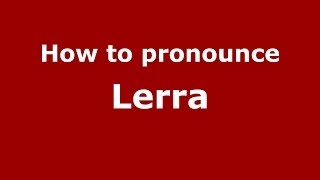 How to pronounce Lerra