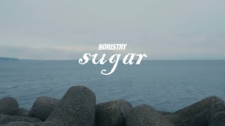 - sugar - NORISTRY (Official Music Video)