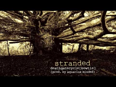 stranded - deathgatecycle[bowtie](prod. by aquarius minded)