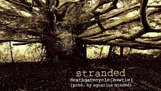 stranded - deathgatecycle[bowtie](prod. by aquarius minded)