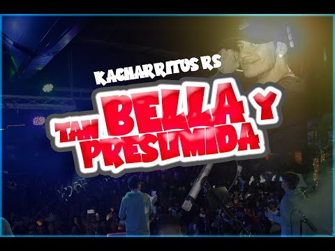 TAN BELLA Y PRESUMIDA - LOS KACHARRITOS RS