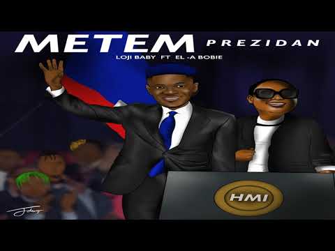 Loji Baby - Metem Prezidan ft. El-A Bobie (Official Audio)