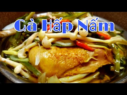 Cách Làm Gà Hấp Nấm ( steamed chicken) Nguyên Liệu Dễ Tìm Thơm Ngon Ăn Là Ghiền