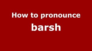 How to pronounce Barsh