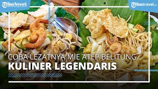 Wajib Cobain Lezatnya Mie Atep Belitung, Kuliner Legendaris Sejak 1973, Rasanya pun Kini Tak Berubah
