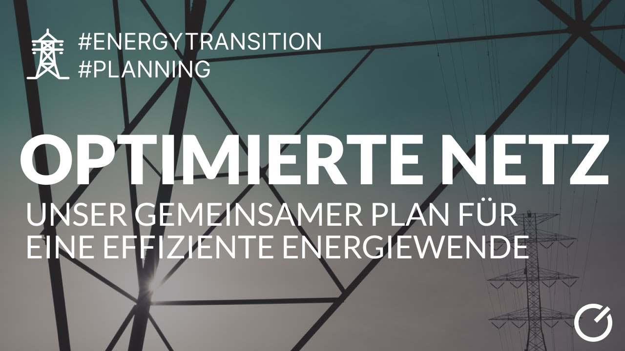 Das optimierte Netz: Unser gemeinsamer Plan für eine effiziente Energiewende
