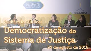 IBCCRIM: Audiência Pública: Democratização do Sistema de Justiça I 25 de agosto de 2016