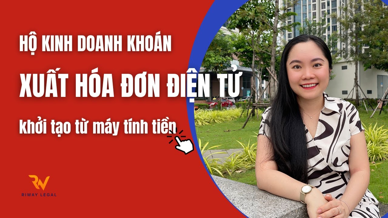 Khi nào Hộ kinh doanh KHOÁN phải XUẤT HÓA ĐƠN Điện Tử khởi tạo từ Máy tính tiền?