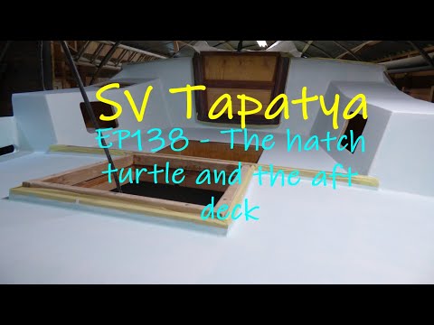 Building a sailboat; Hatch turtle and the aft deck - SV Tapatya EP138