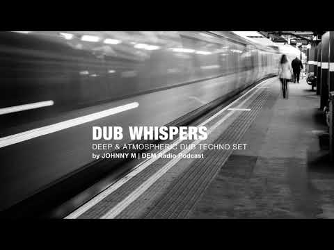 Dub Whispers | Deep & Atmospheric Techno Set | 2018 Mixed By Johnny M | DEM Radio Podcast