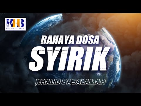 Bahaya Dosa Syirik - Khalid Basalamah