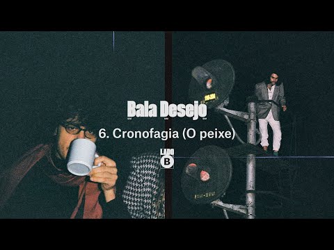 Cronofagia (o Peixe) - Bala Desejo