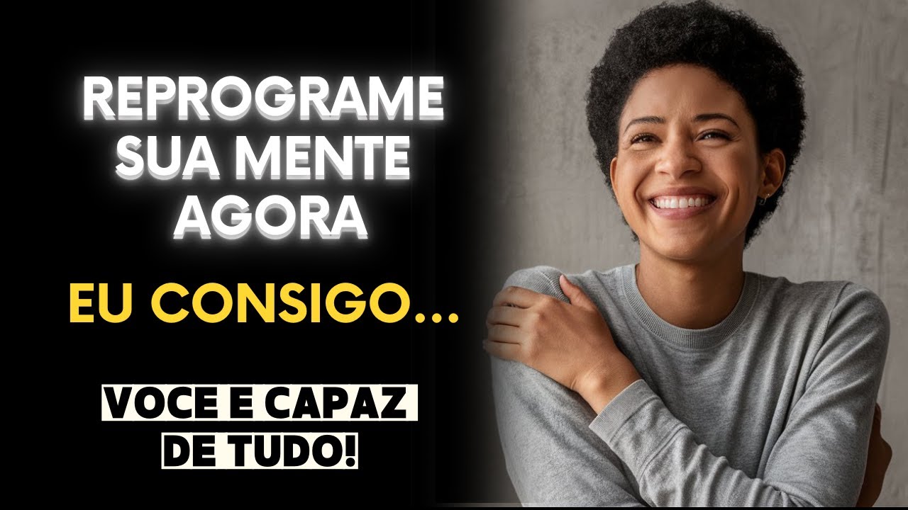 Afirmações Poderosas para Reprogramar Sua Mente e Alcançar o Sucesso!