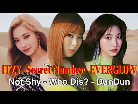 ITZY X SECRET NUMBER X EVERGLOW - NOT SHY X WHO DIS? X DUNDUN (Mashup)