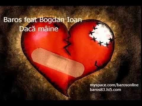 Baros feat Bogdan Ioan   Dacă mâine