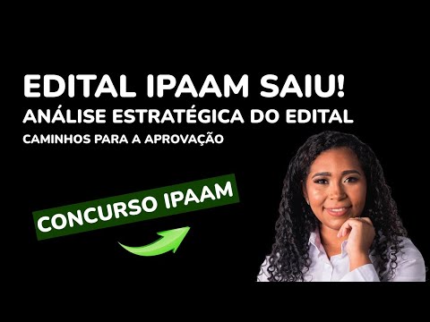 CONCURSO IPAAM 2025: ANÁLISE ESTRATÉGICA DO EDITAL IPAAM CAMINHOS PARA A APROVAÇÃO