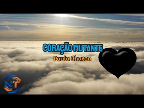CORAÇÃO MUTANTE COM LETRA, Paula Chacon