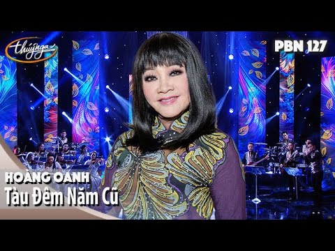 PBN 127 | Hoàng Oanh - Tàu Đêm Năm Cũ