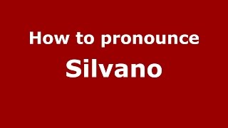 How to pronounce Silvano
