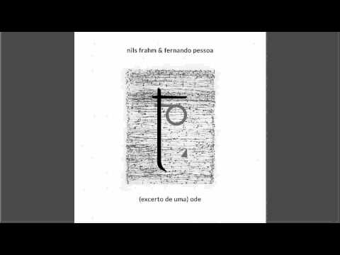 (Excerto de uma) Ode - Nils Frahm & Fernando Pessoa