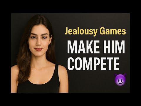 Jealousy Games: Making Men Compete for Attention