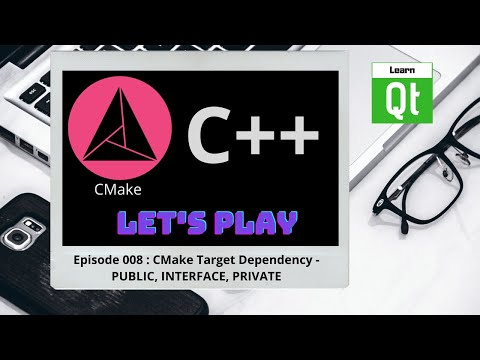CMake-Episode 008 : Target Dependencies - PUBLIC, INTERFACE AND PRIVATE | CMake Starts Here